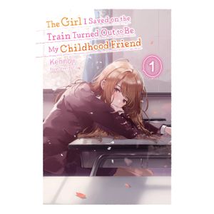 [The Girl I Saved On The Train Turned Out To Be My Childhood Friend: Volume 1 (Light Novel) (Product Image)]
