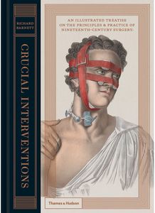 [Crucial Interventions: The Art Of Nineteenth-Century Surgery (Hardcover) (Product Image)]