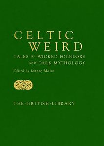 [Celtic Weird: Tales Of Wicked Folklore & Dark Mythology (Hardcover) (Product Image)]