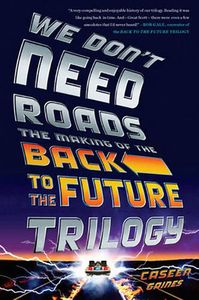 [We Don't Need Roads: Making Of The Back To The Future Trilogy (Product Image)]