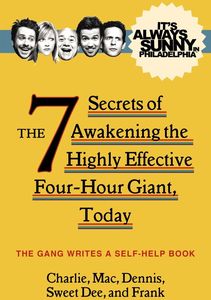 [It's Always Sunny In Philadelphia: The  7 Secrets Of Awakening The Highly Effective Four-Hour Giant Today (Product Image)]