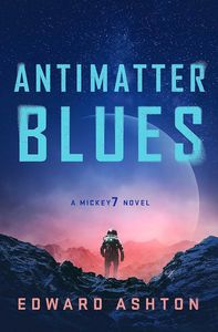 [Mickey7: Book 2: Antimatter Blues (Product Image)]