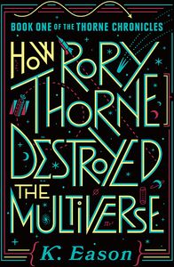 [The Thorne Chronicles: Book 1: How Rory Thorne Destroyed The Multiverse (Hardcover) (Product Image)]