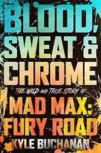 [Blood, Sweat & Chrome: The Wild & True Story Of Mad Max: Fury Road (Signed Bookplate Edition Hardcover) (Product Image)]