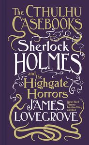 [Cthulhu Casebooks: Sherlock Holmes & The Highgate Horrors (Hardcover) (Product Image)]
