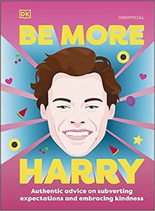 [Be More Harry Styles: Authentic Advice On Subverting Expectations & Embracing Kindness (Hardcover) (Product Image)]