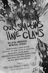 [Our Shadows Have Claws: 15 Latin American Monster Stories (Hardcover) (Product Image)]