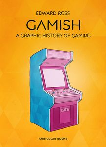 [Gamish: A Graphic History Of Gaming (Signed Bookplate Edition) (Product Image)]