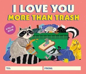 [I Love You More Than Trash: A Fill-In Book (Hardcover) (Product Image)]