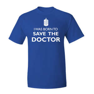 [Doctor Who: T-Shirt: I Was Born To Save The Doctor (Product Image)]