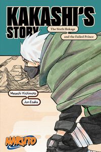 [Naruto: Kakashi's Story: The Sixth Hokage & The Failed Prince (Product Image)]