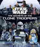 [The cover for Star Wars: The Secrets Of The Clone Troopers (Hardcover)]