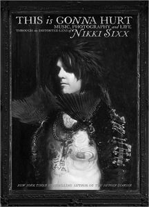 [This Is Gonna Hurt: Music, Photography and Life Through the Distorted Lens of Nikki Sixx (Hardcover) (Product Image)]