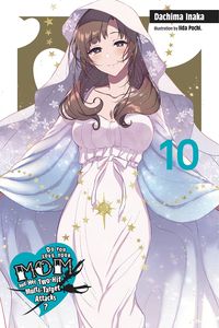 [Do You Love Your Mom & Her Two-Hit Multi-Target Attacks?: Volume 10 (Light Novel) (Product Image)]