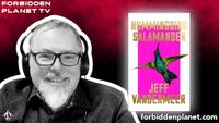 [FPTV: Jeff VanderMeer on climate change, cinematic speculative fiction and Hummingbird Salamander! (Product Image)]