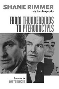 [From Thunderbirds To Pterodactyls: Shane Rimmer Autobiography (Hardcover) (Product Image)]
