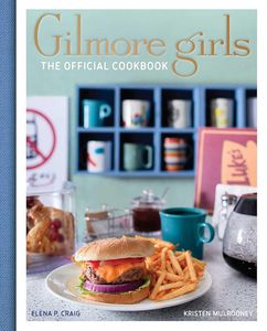 [Gilmore Girls: The Official Cookbook (Hardcover) (Product Image)]