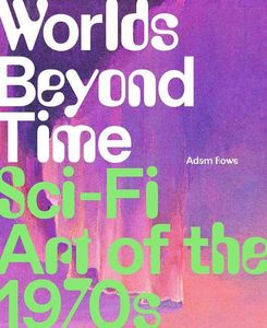 [Worlds Beyond Time: Sci-Fi Art Of The 1970s (Hardcover) (Product Image)]