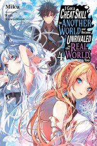 [I Got A Cheat Skill In Another World & Became Unrivaled In The Real World, Too: Volume 4 (Light Novel) (Product Image)]