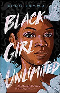 [Black Girl Unlimited: The Remarkable Story Of A Teenage Wizard (Product Image)]