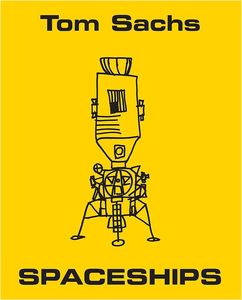 [Tom Sachs: Spaceships (Hardcover) (Product Image)]