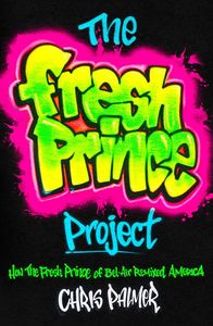 [The Fresh Prince Project: How The Fresh Prince Of Bel-Air Remixed America (Hardcover) (Product Image)]