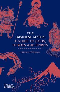 [The Japanese Myths: A Guide To Gods, Heroes & Spirits (Hardcover) (Product Image)]