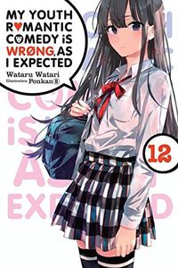 [My Youth Romantic Comedy Is Wrong, As I Expected: Volume 12 (Light Novel) (Product Image)]