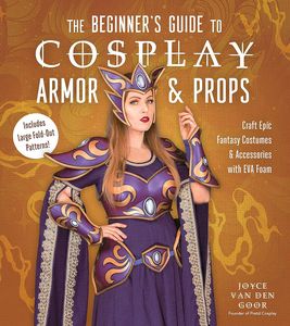 [The Beginner's Guide To Cosplay Armor & Props (Product Image)]