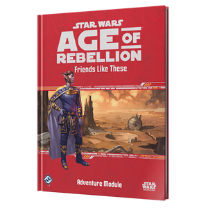 [Star Wars: Age Of Rebellion: Adventure Module: Friends Like These (Hardcover) (Product Image)]