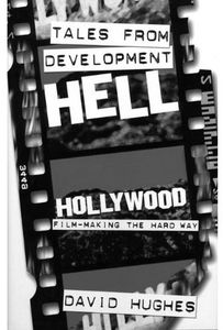 [Tales From Development Hell: The Greatest Movies Never Made? (Revised Edition) (Product Image)]