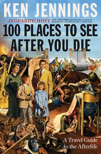 [100 Places To See After You Die: A Travel Guide To The Afterlife (Hardcover) (Product Image)]