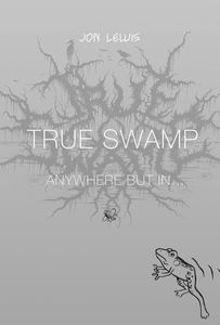 [True Swamp: Book 2: Anywhere But In... (Hardcover) (Product Image)]