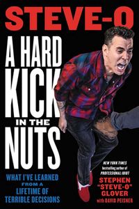 [A Hard Kick In The Nuts: What I've Learned From A Lifetime Of Terrible Decisions (Hardcover) (Product Image)]