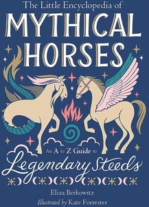 [The Little Encyclopedia Of Mythical Horses: An A-To-Z Guide To Legendary Steeds (Hardcover) (Product Image)]