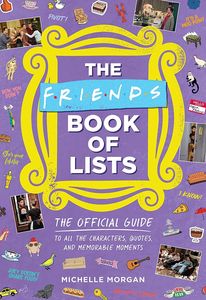[The Friends Book Of Lists: The Official Guide To All The Characters, Quotes & Memorable Moments (Hardcover) (Product Image)]