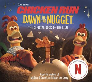 [Chicken Run: Dawn Of The Nugget: The Official Book Of The Film (Product Image)]