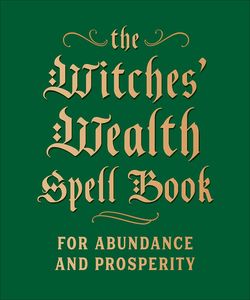 [The Witches' Wealth Spell Book: For Abundance & Prosperity (Hardcover) (Product Image)]