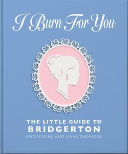 [I Burn For You: The Little Guide To Bridgerton (Hardcover) (Product Image)]