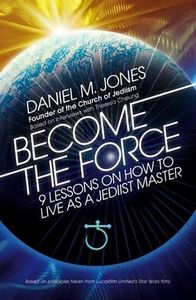 [Become The Force: 9 Lessons On How To Live As A Jediist Master (Product Image)]