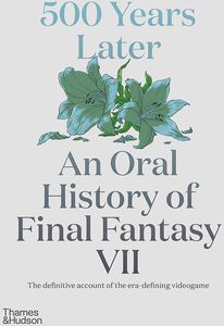 [500 Years Later: An Oral History Of Final Fantasy VII (Hardcover) (Product Image)]