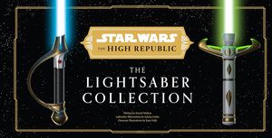 [Star Wars: The High Republic: The Lightsaber Collection (Hardcover) (Product Image)]