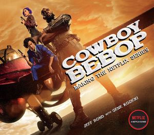 [Cowboy Bebop: Making The Netflix Series (Hardcover) (Product Image)]