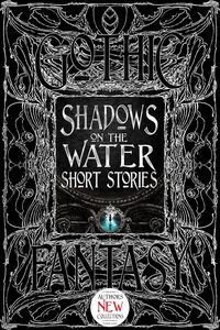 [Gothic Fantasy: Shadows On The Water: Short Stories (Hardcover) (Product Image)]