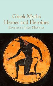 [Greek Myths: Heroes and Heroines (Macmillan Collector's Library Hardcover) (Product Image)]