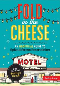 [Fold In The Cheese: An Unofficial Guide To Splendiferous Entertaining For Fans Of Schitt's Creek (Product Image)]