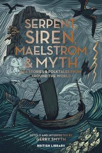 [Serpent, Siren, Maelstrom & Myth: Sea Stories & Folktales From Around The World (Hardcover) (Product Image)]