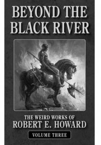 [Weird Works Of Robert E Howard: Book 3: Beyond The Black River (Product Image)]