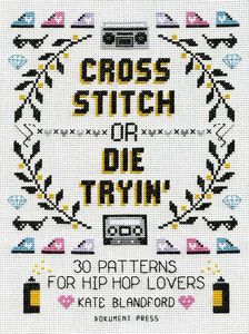 [Cross Stitch Or Die Tryin': 30 Patterns For Hip Hop Lovers (Product Image)]