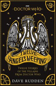 [Doctor Who: Twelve Angels Weeping: 12 Stories Of The Villains (Product Image)]